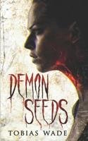 Demon Seeds: A Supernatural Horror Novel 171786922X Book Cover