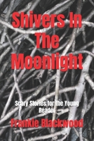 Shivers In The Moonlight: Scary Stories for the Young Reader B0FV74R9P6 Book Cover