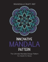 Innovative Mandala Pattern: The Ultimate Mandala Design Pattern For Adults For Stress ( Large Size Single Sided Unique Coloring Pages, Different Styles ) 1702281590 Book Cover
