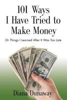 101 Ways I Have Tried to Make Money or Things I Learned After It Was Too Late 1634912268 Book Cover