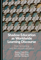 Shadow Education as Worldwide Learning Discourse: Post-Schooling and Reconceptualization 1036466167 Book Cover