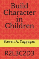Build Character in Children: R2L3C2D3 B086PLBYBH Book Cover