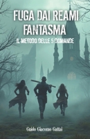 FUGA DAI REAMI FANTASMA: il metodo delle 5 domande (Italian Edition) B0DPVFBXPT Book Cover