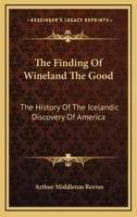 The Finding of Wineland the Good: The History of the Icelandic Discovery of America 1017864683 Book Cover