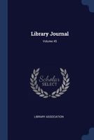 Library Journal; Volume 45 1377167038 Book Cover