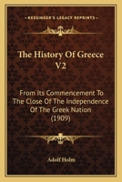 The History Of Greece V2: From Its Commencement To The Close Of The Independence Of The Greek Nation 0548765456 Book Cover