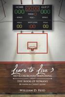 Learn To Live 3: No Scoreboard Watching: The Book of Romans By Faith in Christ Alone 1645590208 Book Cover