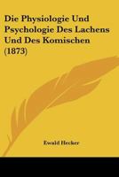 Die Physiologie Und Psychologie Des Lachens Und Des Komischen (1873) 1120424720 Book Cover