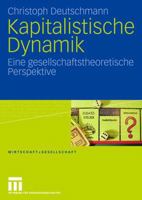 Kapitalistische Dynamik: Eine Gesellschaftstheoretische Perspektive 3531159453 Book Cover