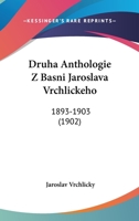 Druha Anthologie Z Basni Jaroslava Vrchlickeho: 1893-1903 (1902) 1160789312 Book Cover