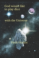 God would like to play dice with the Universe: The Cause and Effects of Quantum Gravity B0B95WFGR3 Book Cover