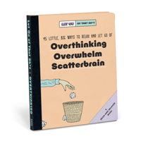 Knock Knock Let Go of That Sh*t: 45 Little, Big Ways to Relax and Let Go Of Overthinking, Overwhelm, Scatterbrain null Book Cover