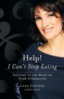 Help! I Can't Stop Eating: Getting to the Root of Your Overeating 1467923761 Book Cover