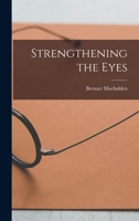Strengthening the Eyes A Course of Scientific Eye Training 1016816936 Book Cover
