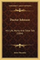 Doctor Johnson: His Life, Works & Table Talk 116462296X Book Cover