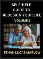 Self-help Guide to Redesign Your Life (Part 1): Learn How to Break Patterns and Build a Life You Love, the Art of Unfolding and Cultivating Growth in a World of Hustle B0FD2QVL32 Book Cover