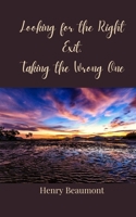 Looking for the Right Exit, Taking the Wrong One 3690851289 Book Cover