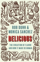 Delicious: The Evolution of Flavor and How It Made Us Human 0691199477 Book Cover