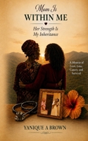 Mom is within me: Her Strength is My Inheritance B0GZG7J3SD Book Cover