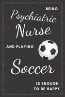 Psychiatric Nurse & Playing Soccer Notebook: Funny Gifts Ideas for Men/Women on Birthday Retirement or Christmas - Humorous Lined Journal to Writing 1673714749 Book Cover