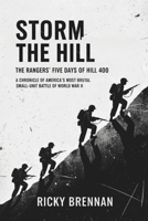 Storm The Hill- The Rangers' Five Days of Hell at Hill 400: A Chronicle of America's Most Brutal Small-Unit Battle of World War II B0FSLHFJ1M Book Cover