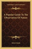 A Popular Guide To The Observation Of Nature 1163240788 Book Cover