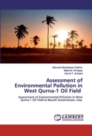 Assessment of Environmental Pollution in West Qurna-1 Oil Field: Assessment of Environmental Pollution in West Qurna-1 Oil Field at Basrah Governorate, Iraq 620043221X Book Cover