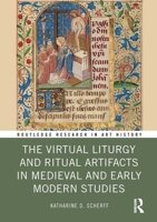 The Virtual Liturgy and Ritual Artifacts in Medieval and Early Modern Studies 1032304790 Book Cover