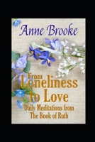From Loneliness to Love: Daily Meditations from The Book of Ruth 1520863810 Book Cover