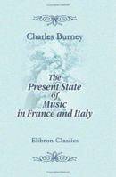 The Present State of Music in France and Italy 0259476803 Book Cover