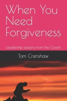 When You Need Forgiveness: Leadership Lessons from the Coach B09VWNZ4P1 Book Cover