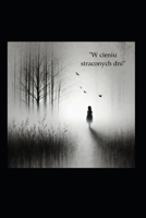 W cieniu straconych dni (Polish Edition) B0DTGX3CHX Book Cover