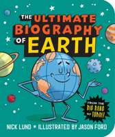 The Ultimate Biography of Earth: From the Big Bang to Today! 1523513594 Book Cover