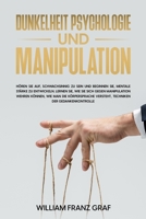 Dunkelheit Psychologie Und Manipulation: H�ren Sie auf, schwachsinnig zu sein und Beginnen Sie, mentale St�rke zu entwickeln. Lernen Sie, wie Sie sich gegen Manipulation wehren k�nnen, wie man die K�r 1803474211 Book Cover
