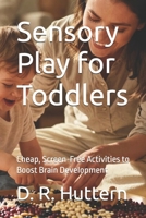 Sensory Play for Toddlers: Cheap, Screen-Free Activities to Boost Brain Development B0HDP2XY2X Book Cover