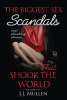 Sex: The Biggest Sex Scandals that Shook the World 1073028445 Book Cover