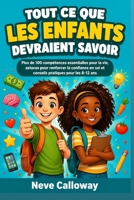 Tout ce que les enfants devraient savoir: Plus de 100 compétences essentielles pour la vie, astuces pour renforcer la confiance en soi et conseils pratiques pour les 8-12 ans (French Edition) B0GYZ7LKT7 Book Cover