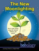 The New Moonlighting: How to Find Work and Make Money on the Internet Freelance Job Market 1499586450 Book Cover