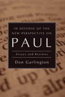 In Defense of the New Perspective on Paul: Essays and Reviews 1592449891 Book Cover