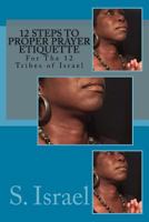 12 Steps to Proper Prayer Etiquette: For the 12 Tribes of Israel 1547114193 Book Cover