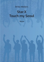 Star.X - Touch my Seoul: Roman (German Edition) 3769312643 Book Cover