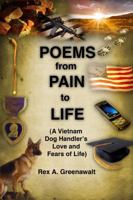 Poems from Pain to Life (a Vietnam Dog Handler's Love and Fears of Life) 1434936937 Book Cover