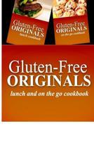 Gluten-Free Originals - Lunch and on the Go Cookbook: Practical and Delicious Gluten-Free, Grain Free, Dairy Free Recipes 1499659911 Book Cover