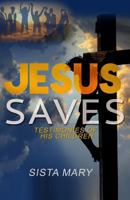 Jesus Saves: Testimonies of His Children 1530693438 Book Cover