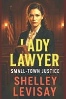 Lady Lawyer: Small Town Justice 1678716979 Book Cover