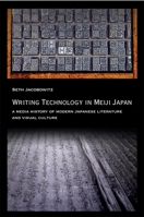 Writing Technology in Meiji Japan: A Media History of Modern Japanese Literature and Visual Culture 0674244494 Book Cover