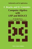 Computer Algebra with LISP and REDUCE: An Introduction to Computer-Aided Pure Mathematics (Mathematics and Its Applications) 0792314417 Book Cover