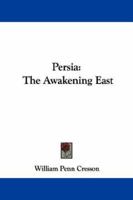 Persia: The Awakening East 102249094X Book Cover