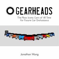 Gearheads: The Most Iconic Cars of All Time for Future Car Enthusiasts B08GTY47XH Book Cover