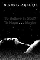 To Believe in God? To Hope . . . Maybe 1666712345 Book Cover